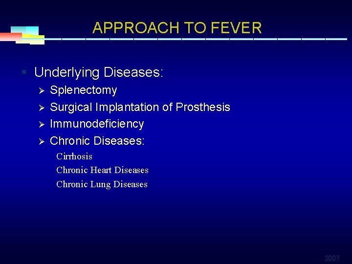 APPROACH TO FEVER § Underlying Diseases: Ø Ø Splenectomy Surgical Implantation of Prosthesis Immunodeficiency