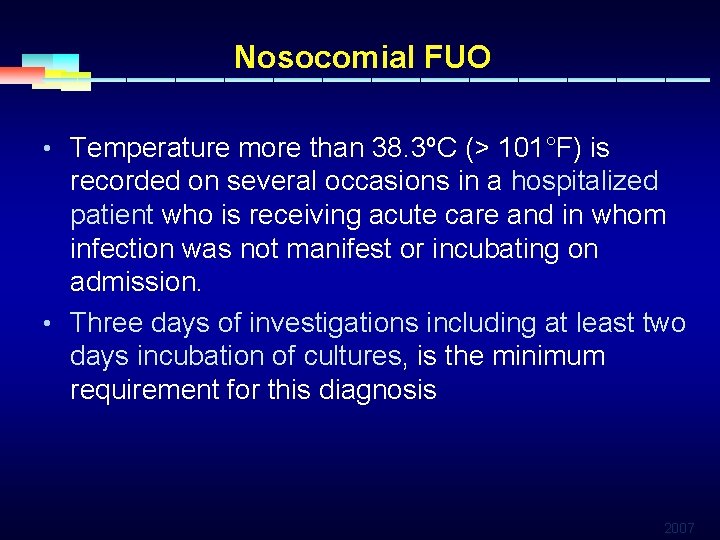 Nosocomial FUO • Temperature more than 38. 3ºC (> 101°F) is recorded on several