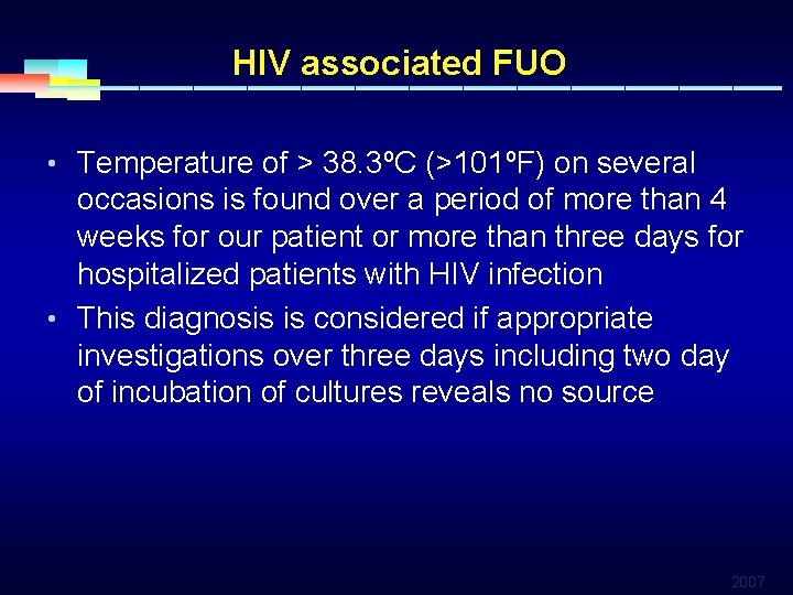 HIV associated FUO • Temperature of > 38. 3ºC (>101ºF) on several occasions is