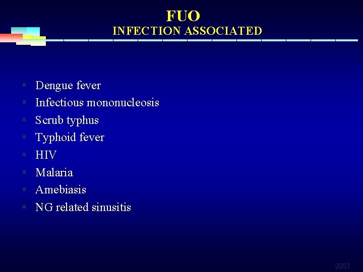 FUO INFECTION ASSOCIATED § Dengue fever § Infectious mononucleosis § Scrub typhus § Typhoid