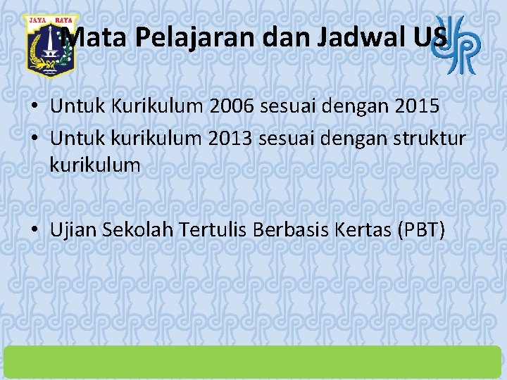 Mata Pelajaran dan Jadwal US • Untuk Kurikulum 2006 sesuai dengan 2015 • Untuk