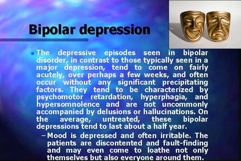 Bipolar depression n The depressive episodes seen in bipolar disorder, in contrast to those