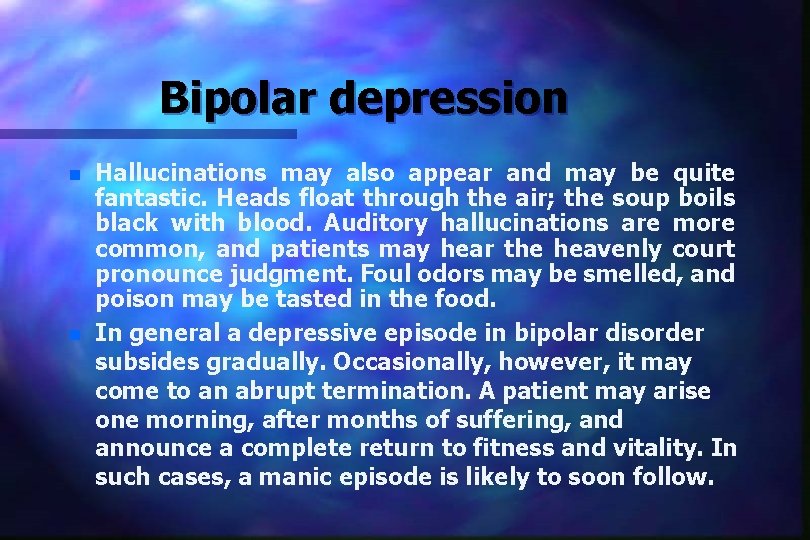 Bipolar depression n n Hallucinations may also appear and may be quite fantastic. Heads