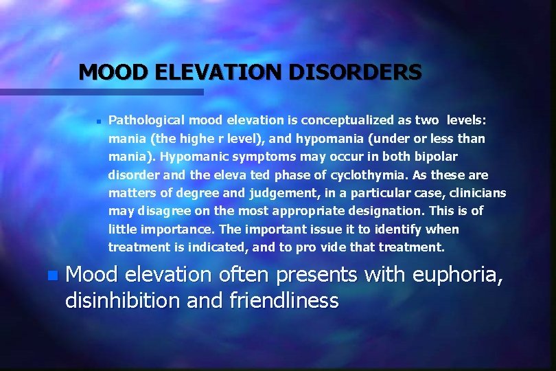 MOOD ELEVATION DISORDERS n n Pathological mood elevation is conceptualized as two levels: mania