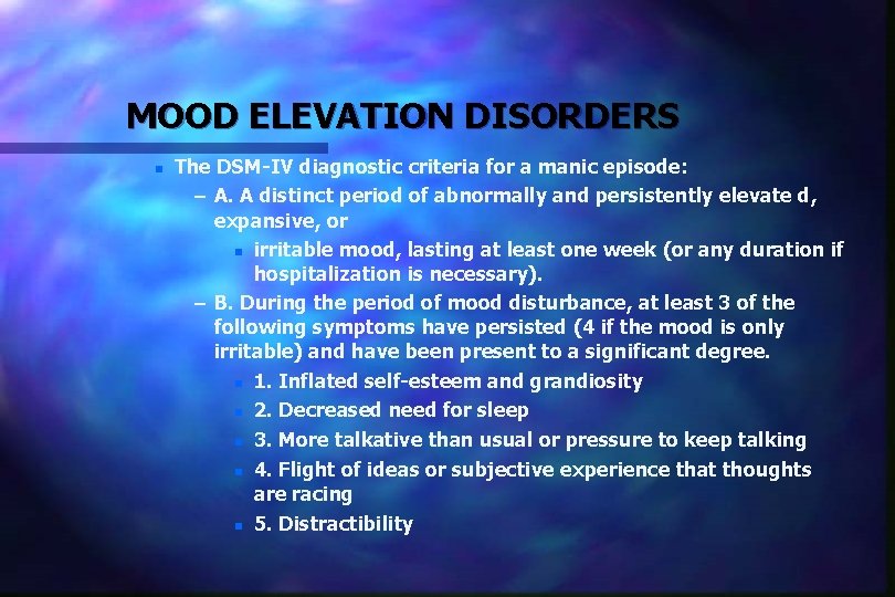 MOOD ELEVATION DISORDERS n The DSM-IV diagnostic criteria for a manic episode: – A.