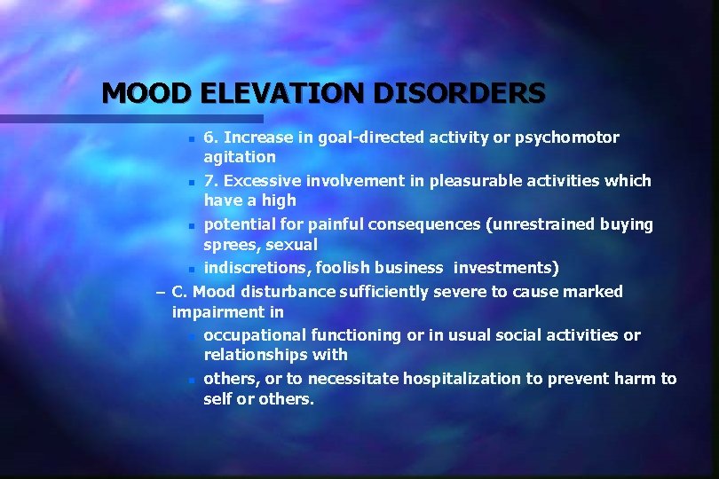 MOOD ELEVATION DISORDERS n n 6. Increase in goal-directed activity or psychomotor agitation 7.