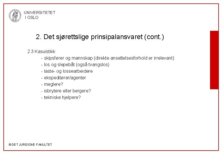 UNIVERSITETET I OSLO 2. Det sjørettslige prinsipalansvaret (cont. ) 2. 3 Kasuistikk - skipsfører