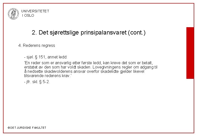 UNIVERSITETET I OSLO 2. Det sjørettslige prinsipalansvaret (cont. ) 4. Rederens regress - sjøl.