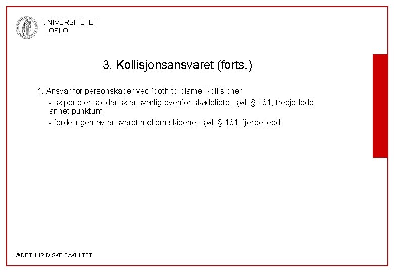 UNIVERSITETET I OSLO 3. Kollisjonsansvaret (forts. ) 4. Ansvar for personskader ved ‘both to