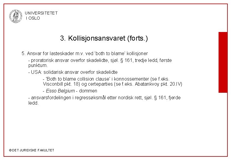 UNIVERSITETET I OSLO 3. Kollisjonsansvaret (forts. ) 5. Ansvar for lasteskader m. v. ved