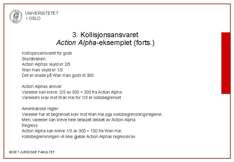 UNIVERSITETET I OSLO 3. Kollisjonsansvaret Action Alpha-eksemplet (forts. ) Kollisjonsansvaret for gods Skyldbrøken: Action