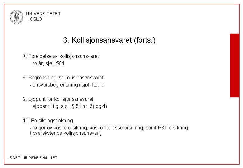 UNIVERSITETET I OSLO 3. Kollisjonsansvaret (forts. ) 7. Foreldelse av kollisjonsansvaret - to år,