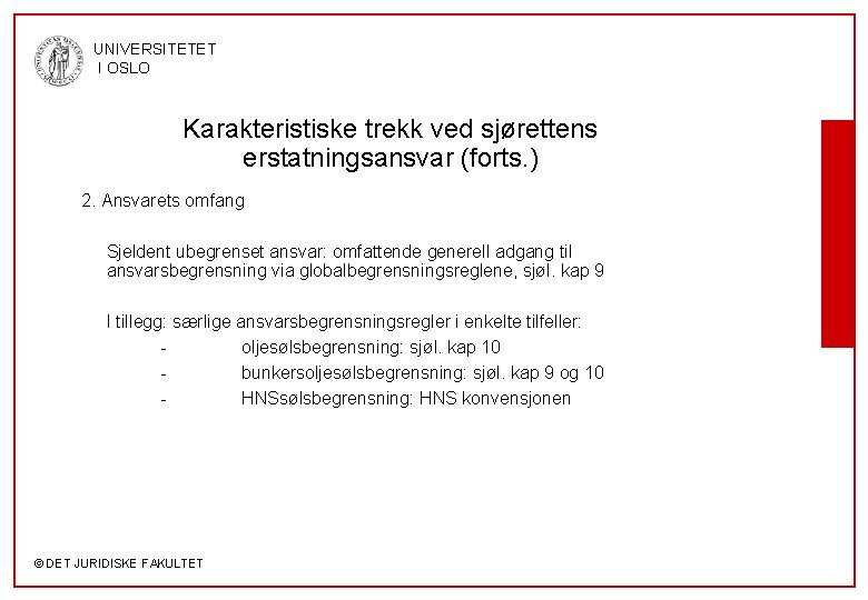 UNIVERSITETET I OSLO Karakteristiske trekk ved sjørettens erstatningsansvar (forts. ) 2. Ansvarets omfang Sjeldent