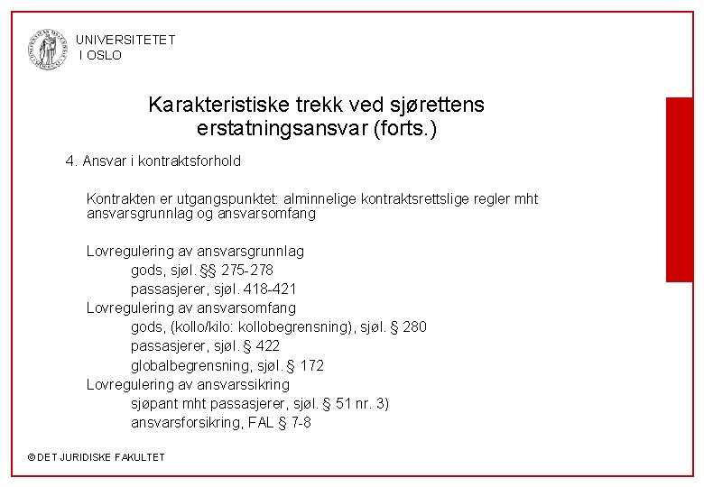 UNIVERSITETET I OSLO Karakteristiske trekk ved sjørettens erstatningsansvar (forts. ) 4. Ansvar i kontraktsforhold