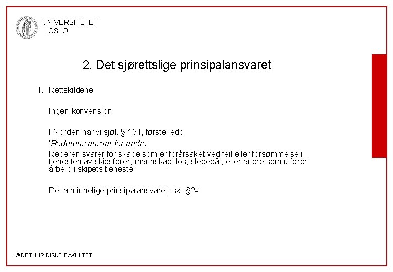 UNIVERSITETET I OSLO 2. Det sjørettslige prinsipalansvaret 1. Rettskildene Ingen konvensjon I Norden har