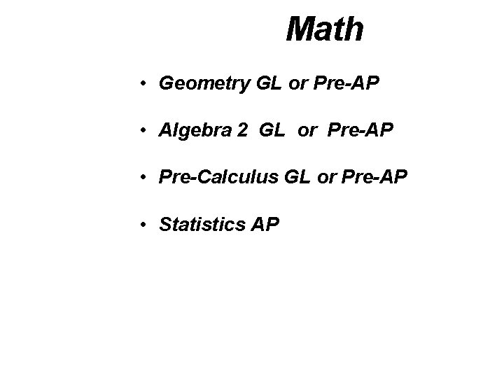 Math • Geometry GL or Pre-AP • Algebra 2 GL or Pre-AP • Pre-Calculus