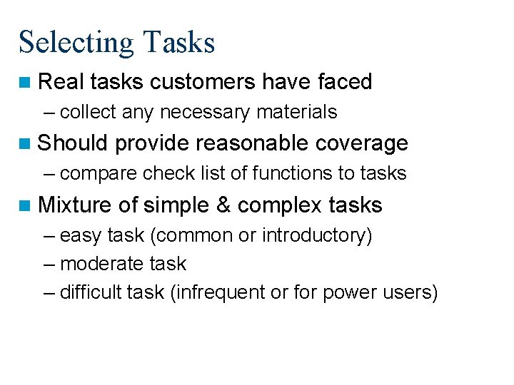 Selecting Tasks n Real tasks customers have faced – collect any necessary materials n