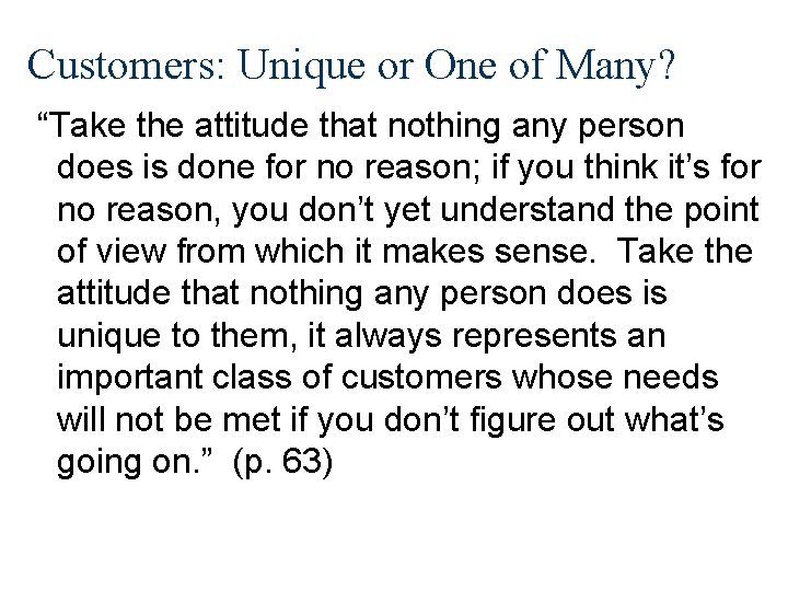 Customers: Unique or One of Many? “Take the attitude that nothing any person does