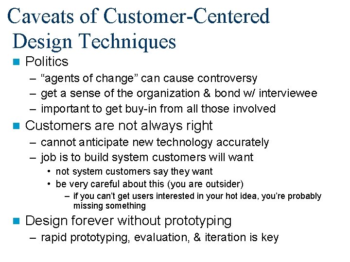 Caveats of Customer-Centered Design Techniques n Politics – “agents of change” can cause controversy