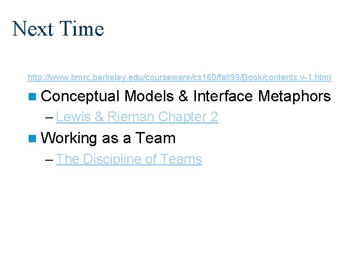 Next Time http: //www. bmrc. berkeley. edu/courseware/cs 160/fall 99/Book/contents. v-1. html n Conceptual Models