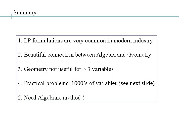 Summary 1. LP formulations are very common in modern industry 2. Beautiful connection between Summary 1. LP formulations are very common in modern industry 2. Beautiful connection between