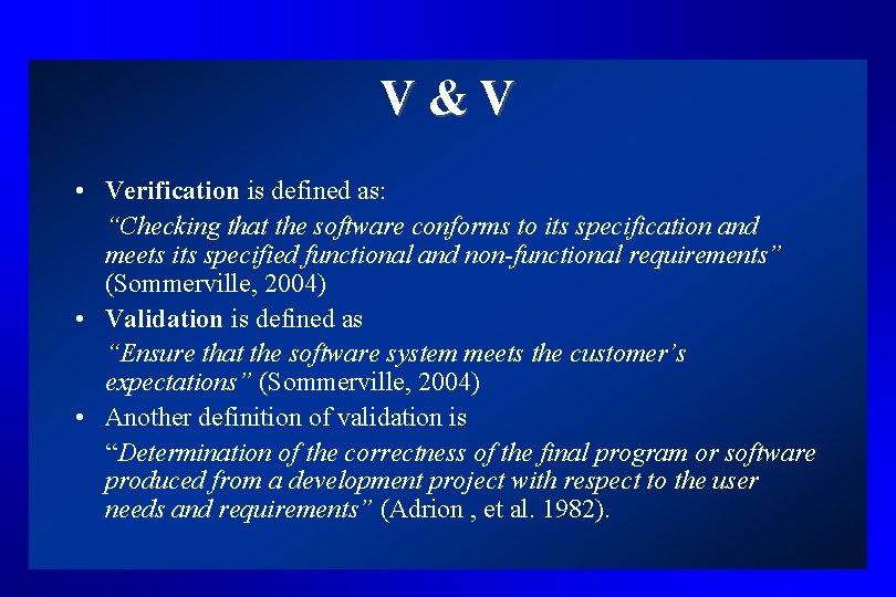 V&V • Verification is defined as: “Checking that the software conforms to its specification