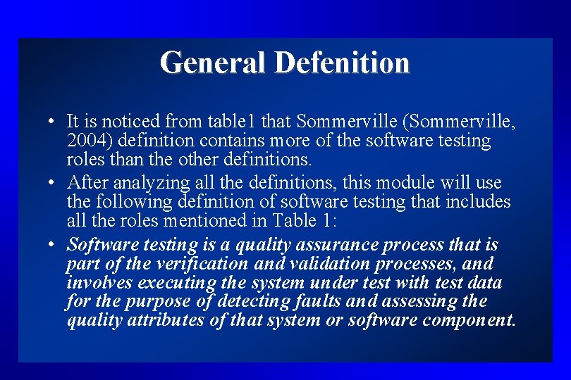 General Defenition • It is noticed from table 1 that Sommerville (Sommerville, 2004) definition