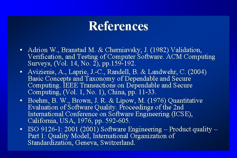 References • Adrion W. , Branstad M. & Cherniavsky, J. (1982) Validation, Verification, and