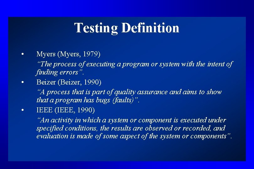 Testing Definition • • • Myers (Myers, 1979) “The process of executing a program