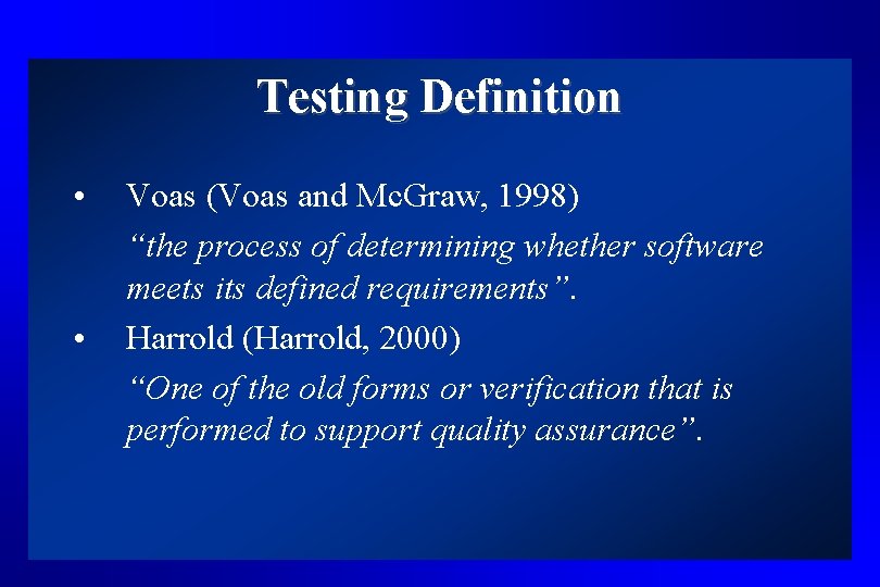 Testing Definition • • Voas (Voas and Mc. Graw, 1998) “the process of determining