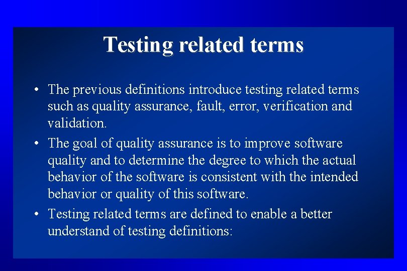 Testing related terms • The previous definitions introduce testing related terms such as quality