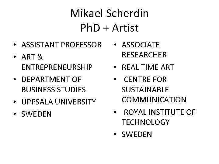 Mikael Scherdin Ph. D + Artist • ASSISTANT PROFESSOR • ART & ENTREPRENEURSHIP •