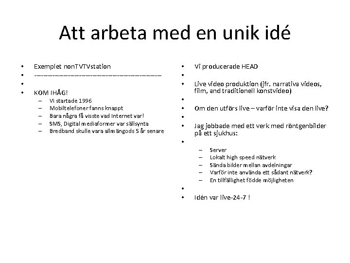 Att arbeta med en unik idé • • Exemplet non. TVTVstation ---------------------------- KOM IHÅG!