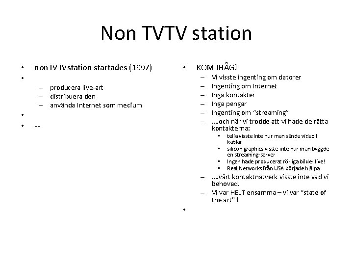 Non TVTV station • • non. TVTVstation startades (1997) • KOM IHÅG! – –