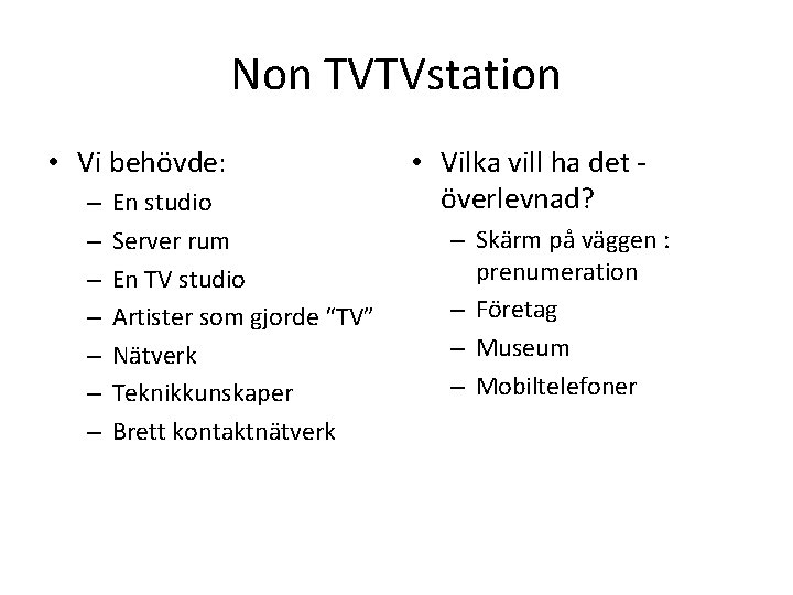 Non TVTVstation • Vi behövde: – – – – En studio Server rum En