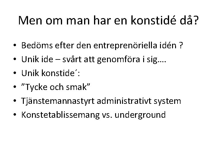 Men om man har en konstidé då? • • • Bedöms efter den entreprenöriella