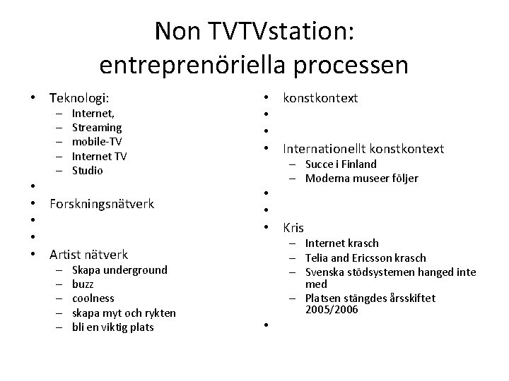 Non TVTVstation: entreprenöriella processen • Teknologi: – – – • • • Internet, Streaming