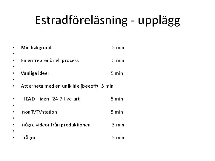 Estradföreläsning - upplägg • • Min bakgrund 5 min En entreprenöriell process 5 min