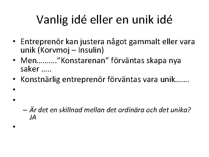 Vanlig idé eller en unik idé • Entreprenör kan justera något gammalt eller vara