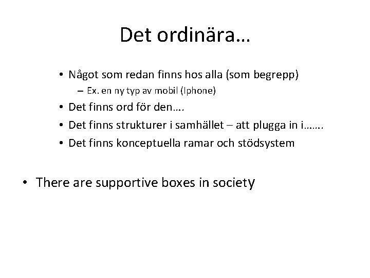 Det ordinära… • Något som redan finns hos alla (som begrepp) – Ex. en
