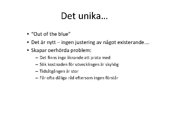 Det unika… • “Out of the blue” • Det är nytt – ingen justering