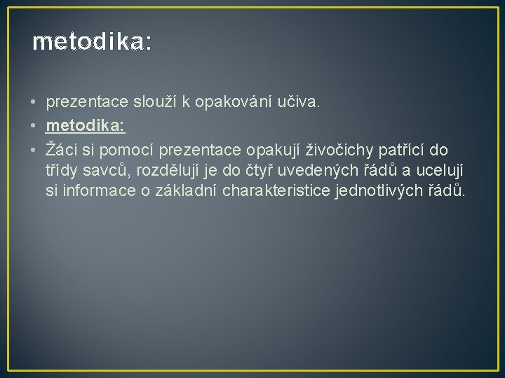 metodika: • prezentace slouží k opakování učiva. • metodika: • Žáci si pomocí prezentace