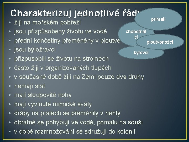 Charakterizuj jednotlivé řády • • • • primáti žijí na mořském pobřeží chobotnat jsou