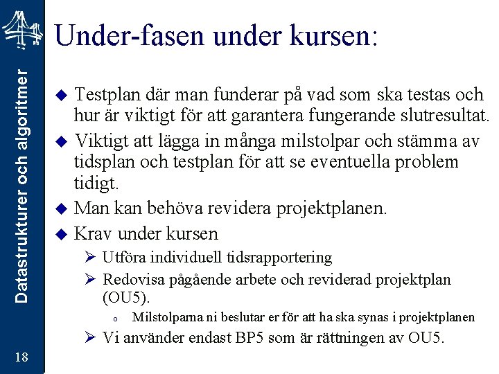 Datastrukturer och algoritmer Under-fasen under kursen: Testplan där man funderar på vad som ska