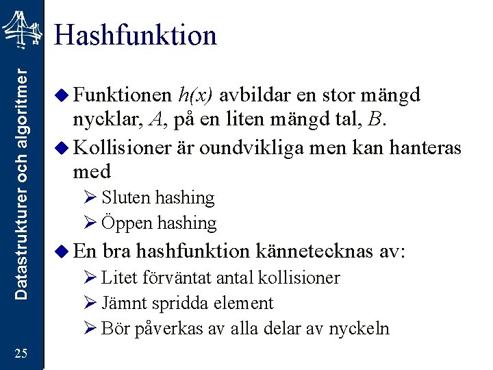 Datastrukturer och algoritmer Hashfunktion 25 u Funktionen h(x) avbildar en stor mängd nycklar, A,