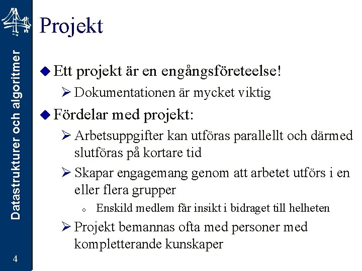 Datastrukturer och algoritmer Projekt 4 u Ett projekt är en engångsföreteelse! Ø Dokumentationen är