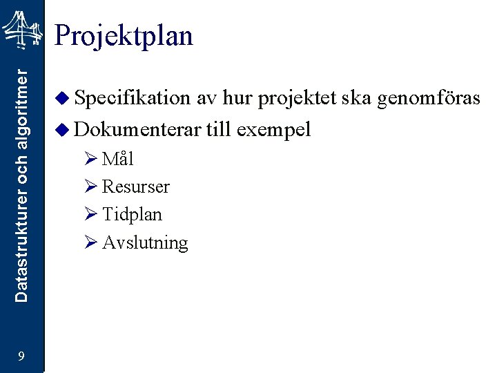 Datastrukturer och algoritmer Projektplan 9 u Specifikation av hur projektet ska genomföras u Dokumenterar