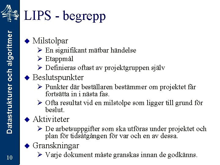 Datastrukturer och algoritmer LIPS - begrepp u Ø En signifikant mätbar händelse Ø Etappmål