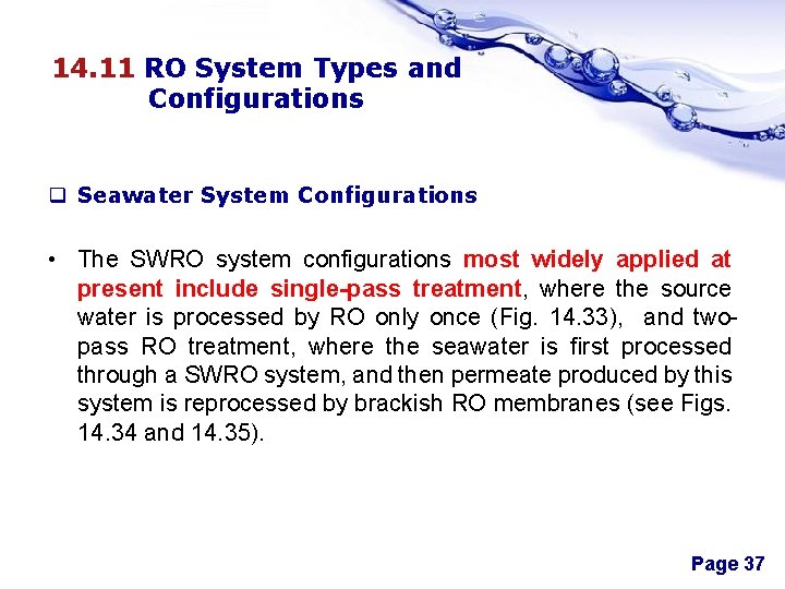 14. 11 RO System Types and Configurations q Seawater System Configurations • The SWRO