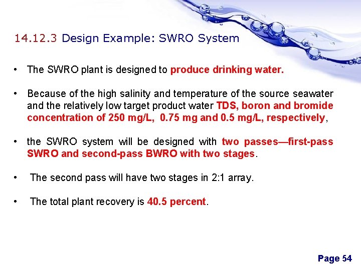 14. 12. 3 Design Example: SWRO System • The SWRO plant is designed to